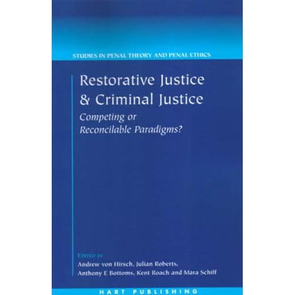 Pre-Owned Restorative Justice and Criminal Justice: Competing or Reconcilable Paradigms (Studies in Penal Theory and Penal Ethics), 9781841135182, 1841135186, Paperback,