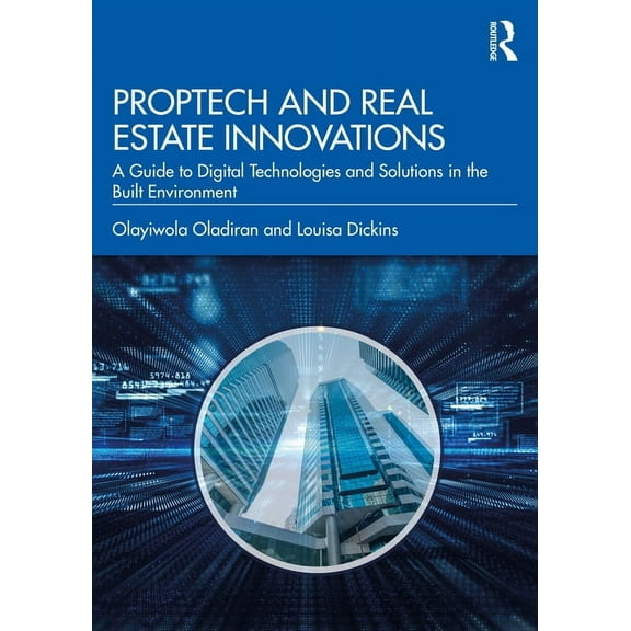 PropTech and Real Estate Innovations: A Guide to Digital Technologies and Solutions in the Built Environment, (Paperback)