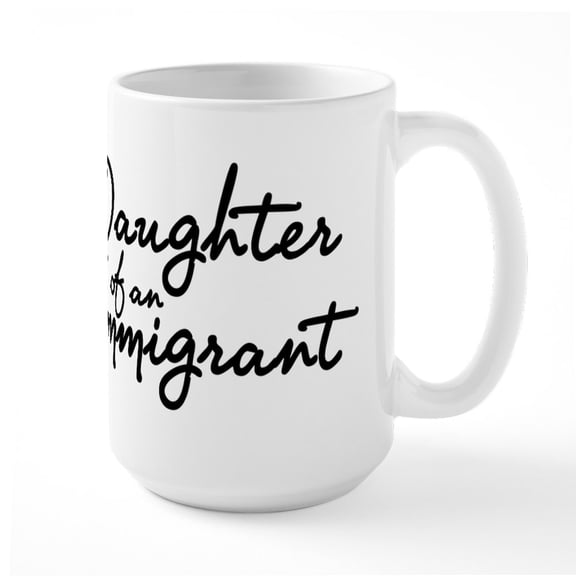 CafePress - Daughter Of An Immigrant Mugs - 15 oz Ceramic Large White Novelty Mug
