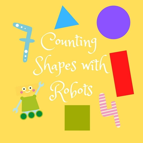 Counting Shapes with Robots: A Fun Full Color Picture Puzzle Book for 2-6 Year Olds, (Paperback)