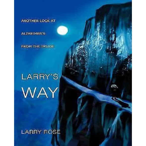Larry's Way: ANOTHER LOOK AT ALZHEIMER'S FROM THE INSIDE