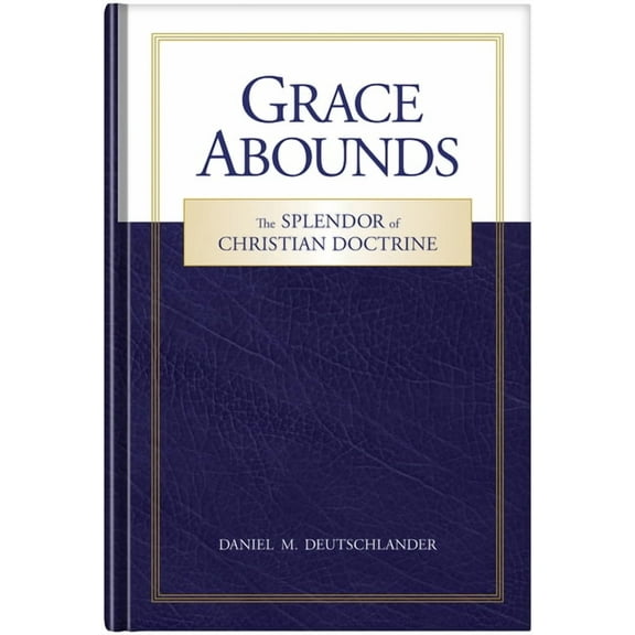 Grace Abounds: The Splendor of Christian Doctrine, (Hardcover)