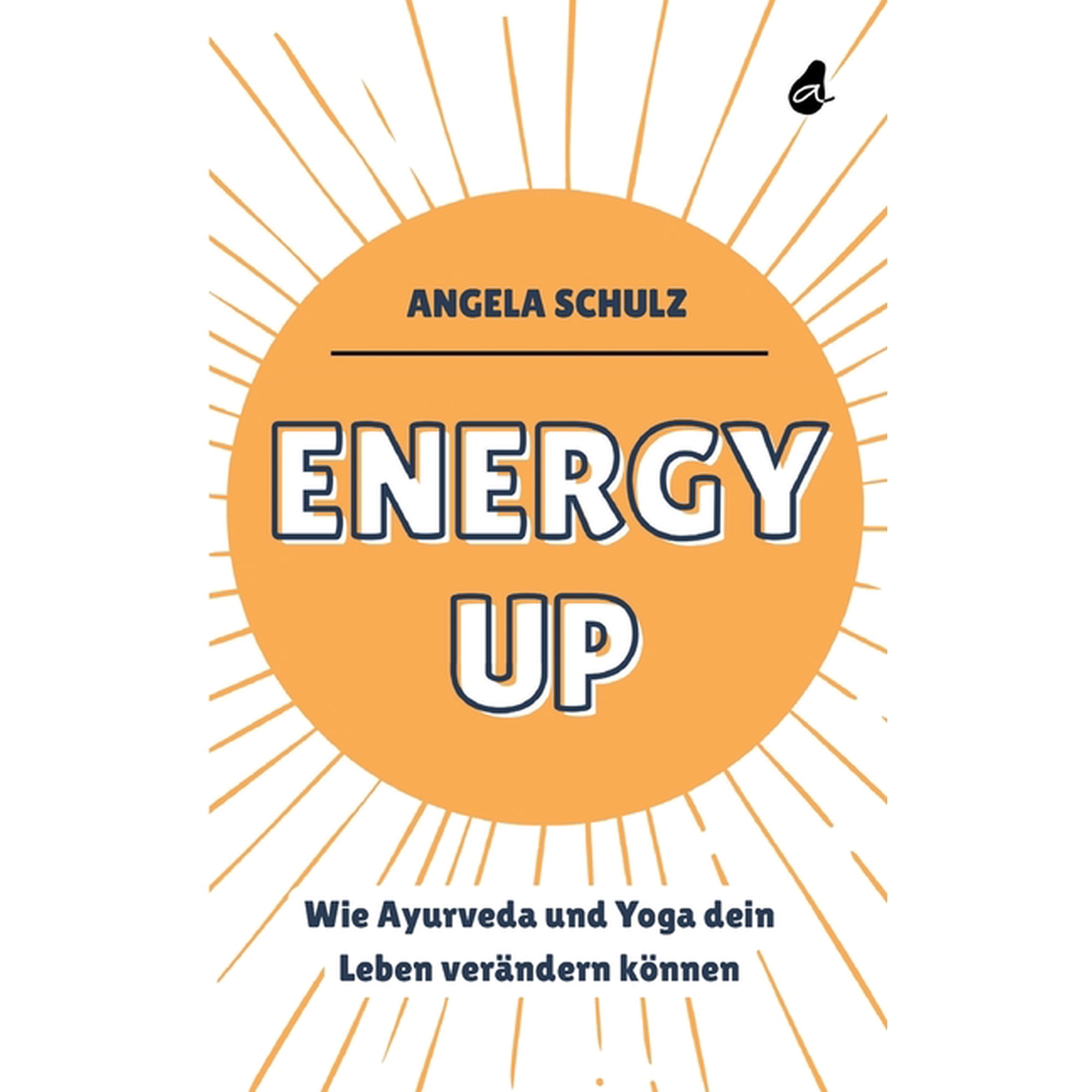 Energy up: Wie Ayurveda und Yoga dein Leben verändern können (Paperback)