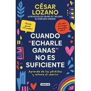 Cuando "echarle ganas" no es suficiente / When "Hanging in There" is not Enough (Paperback)