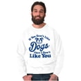 thumbnail image 5 of Dont Like Dogs or You Funny Pet Sweatshirt for Men or Women Brisco Brands M, 5 of 6