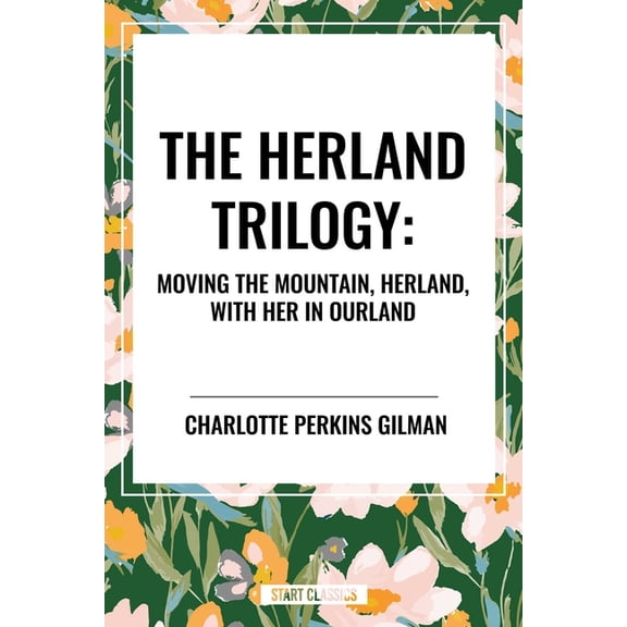 Herland Trilogy: Moving the Mountain, Herland, with Her in Ourland, (Paperback)