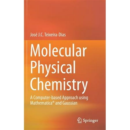 Pre-Owned Molecular Physical Chemistry: A Computer-Based Approach Using Mathematica(r) and Gaussian (Hardcover)