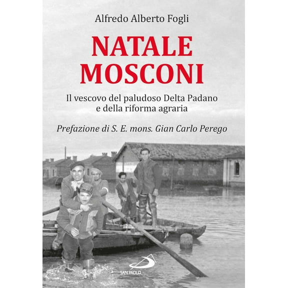 Giancarlo Perego,Alfre Natale Mosconi. Il vescovo del paludoso Delta Padano e della (Paperback)
