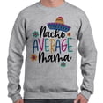 thumbnail image 2 of Nacho Average Mama Sweatshirt Unisex Small Grey, 2 of 5
