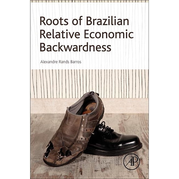 Roots of Brazilian Relative Economic Backwardness, (Paperback)