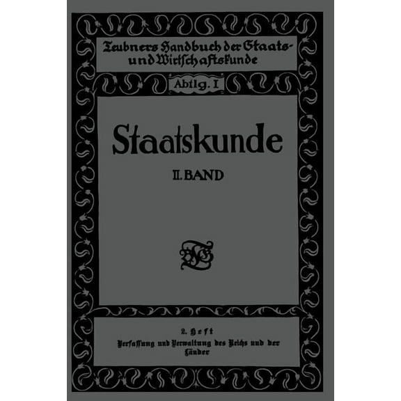 Staatskunde: Zweiter Band. 2. Heft. Verfassung Und Verwaltung Des Reichs Und Der Länder, (Paperback)