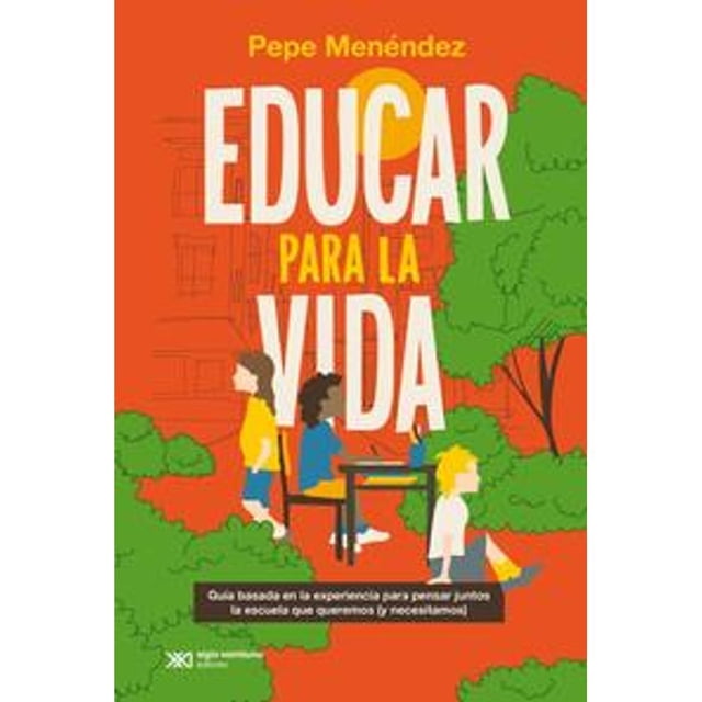 Libro Educar Para La Vida Tapa Blanda, Autor Pepe Menendez, Editorial Siglo Xxi Editores Argentina