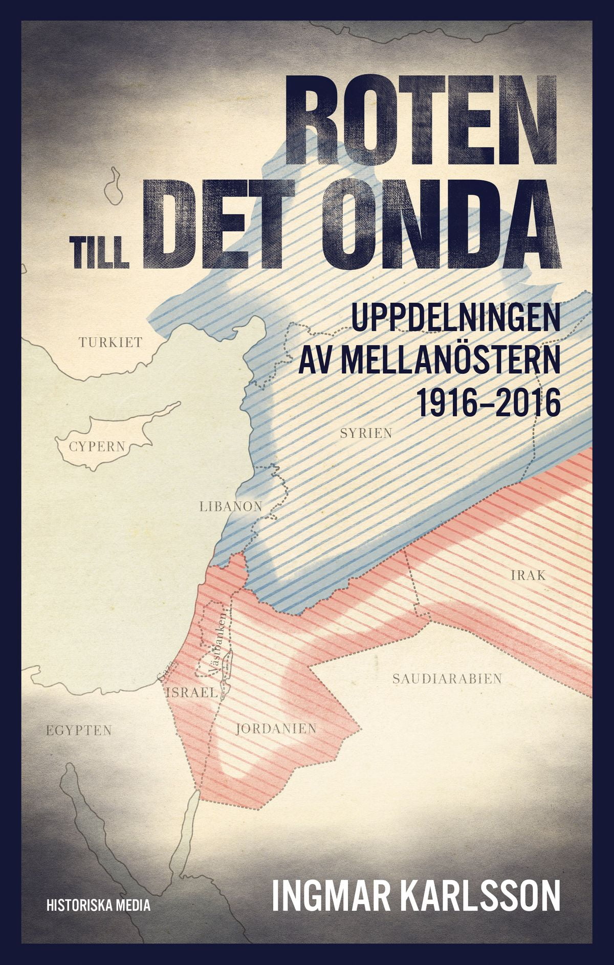 Roten till det onda. Uppdelningen av Mellanöstern 1916u20132016 