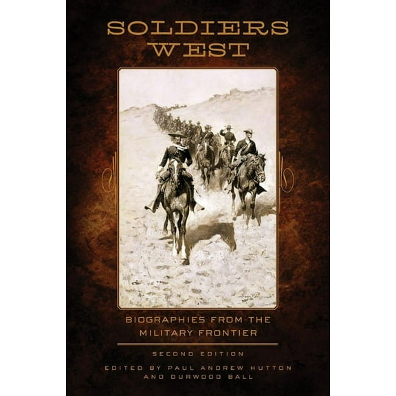 Soldiers West: Biographies from the Military Frontier, (Paperback)