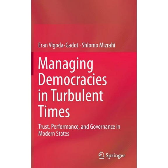 Managing Democracies in Turbulent Times: Trust, Performance, and Governance in Modern States, (Hardcover)