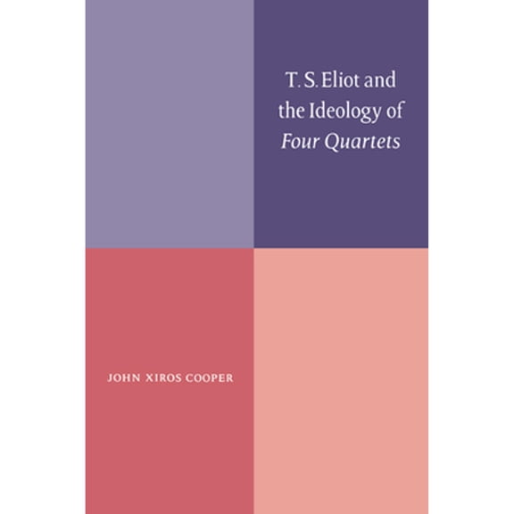 Pre-Owned T. S. Eliot and the Ideology of Four Quartets, (Hardcover)