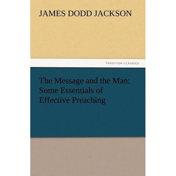 The Message and the Man : Some Essentials of Effective Preaching (Paperback)