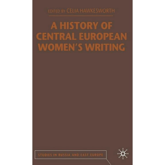 Studies in Russia and East Europe A History of Central European Women's Writing, (Hardcover)