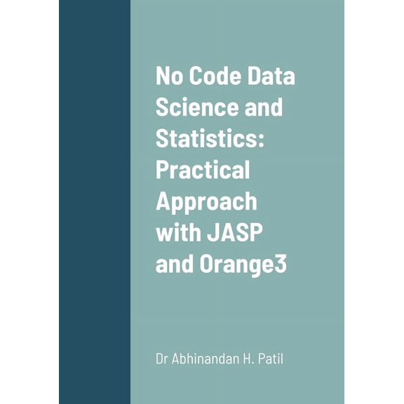 No Code Data Science and Statistics: Practical Approach with JASP and Orange3, (Paperback)
