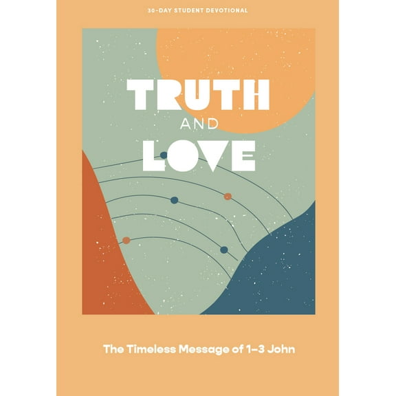 Pre-Owned Truth and Love - Teen Devotional: The Timeless Message of 1-3 John Volume 2 (Paperback) 1087767334 9781087767338