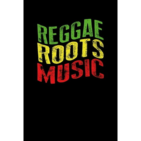 Reggae Roots Music : Gift idea for reggae lovers and jamaican music addicts. 6 x 9 inches - 100 pages (Paperback)
