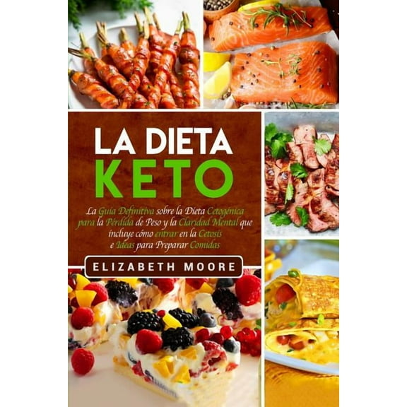 La Dieta Keto: La GuÃ­a Definitiva sobre la Dieta CetogÃ©nica para la PÃ©rdida de Peso y la Claridad Mental que incluye cÃ³m, (Paperback)