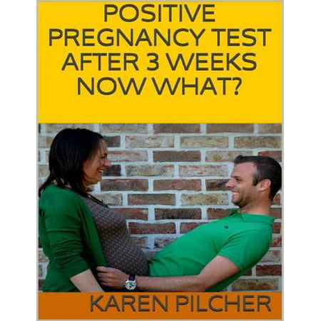 Positive Pregnancy Test After 3 Weeks Now What? - (What's The Best Pregnancy Test)