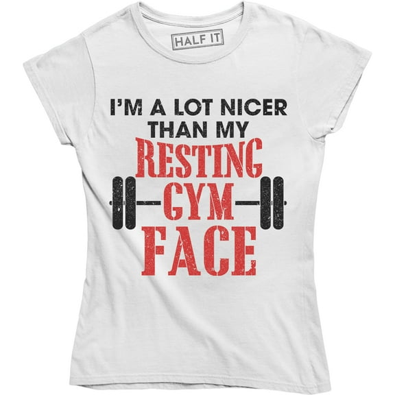 I Am A Lot Nicer Than My Resting Gym Face Workout Gym Fitness Running Tee Shirt