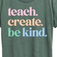 thumbnail image 3 of Instant Message - Teach Create Be Kind - Women's Short Sleeve Graphic T-Shirt, 3 of 6