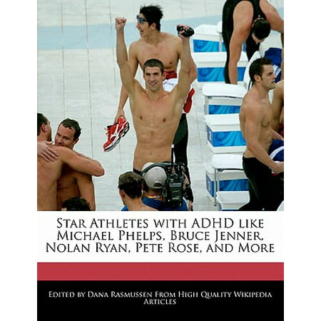 Star Athletes with ADHD Like Michael Phelps, Bruce Jenner, Nolan Ryan, Pete Rose, and (Michael Phelps Best Athlete)