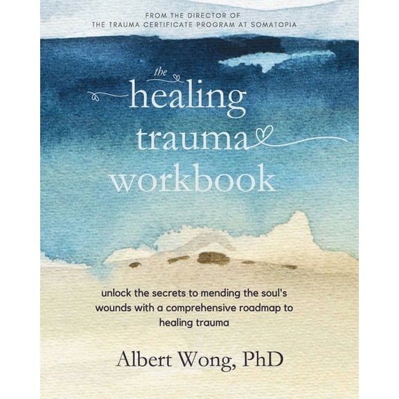 The Healing Trauma Workbook: A Roadmap to Help You Move Forward After Trauma, (Paperback)