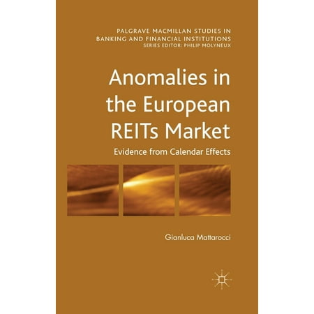 Palgrave MacMillan Studies in Banking and Financial Institut: Anomalies in the European Reits Market: Evidence from Calendar Effects (Paperback)