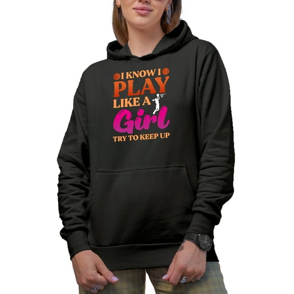I Know I Play Like a Girl, Try to Keep Up, Basketball Player Themed, Black Hooded Sweatshirt or Hoodie, Small