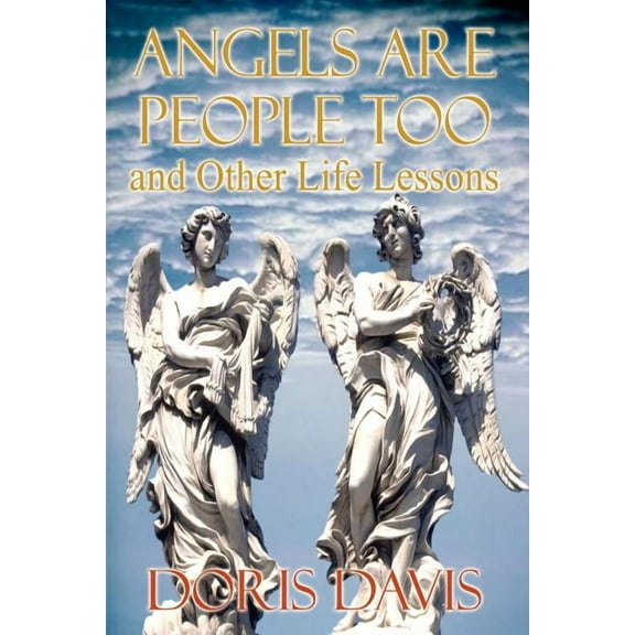 Angels Are People Too and Other Life Lessons, (Paperback)