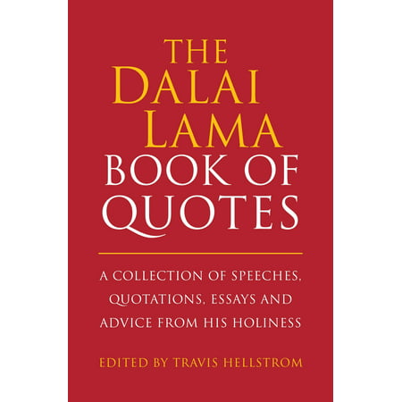 The Dalai Lama Book of Quotes : A Collection of Speeches, Quotations, Essays and Advice from His (Best Advice Ever Received Essay)