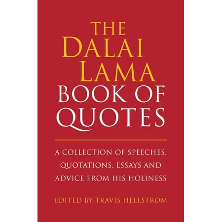 The Dalai Lama Book of Quotes : A Collection of Speeches, Quotations, Essays and Advice from His (Best Advice Ever Received Essay)