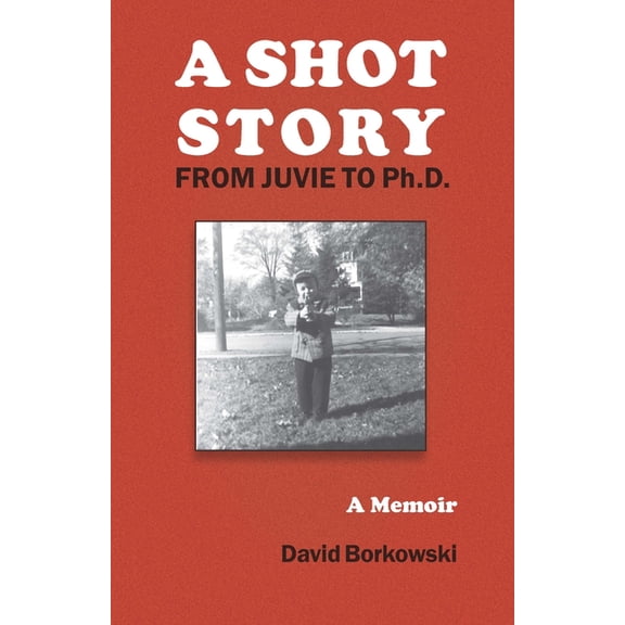 A Shot Story : From Juvie to Ph.D. (Paperback)