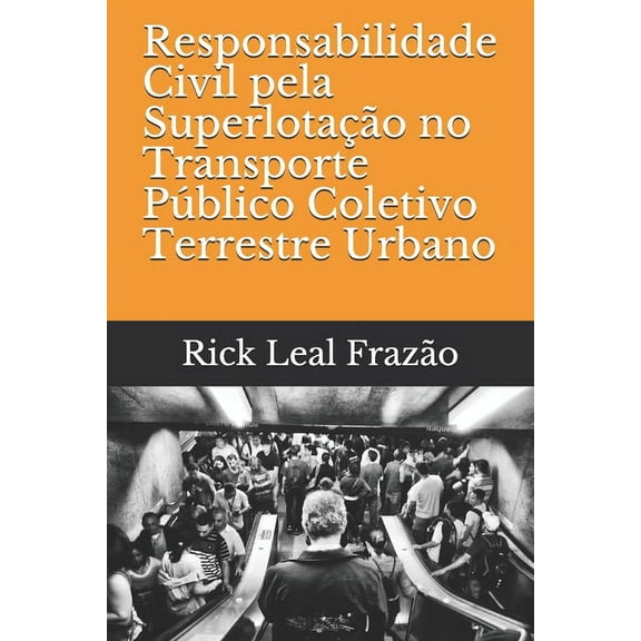 Responsabilidade Civil pela Superlotação no Transporte Público Coletivo Terrestre Urbano (Paperback)