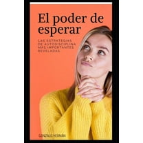 El poder de esperar: Las estrategias de autodisciplina más importantes reveladas (Paperback)