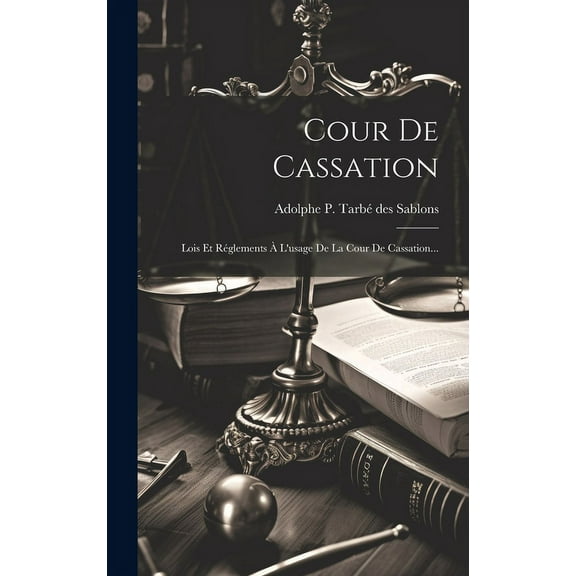 Cour De Cassation : Lois Et Réglements À L'usage De La Cour De Cassation... (Hardcover)