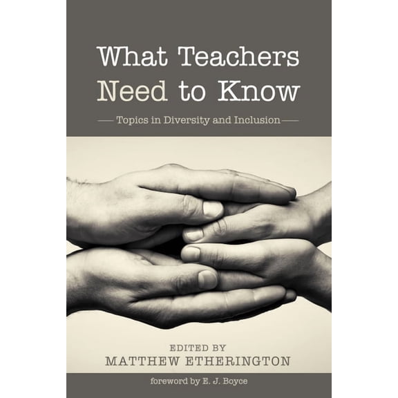 What Teachers Need to Know: Topics in Diversity and Inclusion, (Paperback)