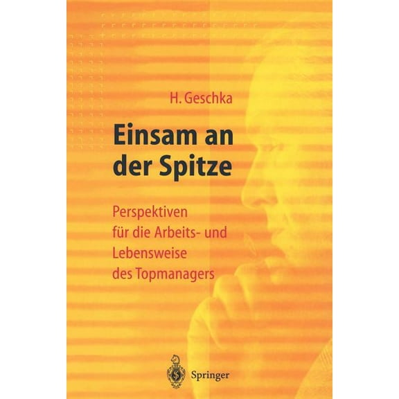 Einsam an Der Spitze: Perspektiven Für Die Arbeits- Und Lebensweise Des Topmanagers, (Paperback)