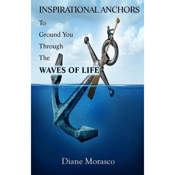Inspirational Anchors To Ground You Through The Waves of Life (Paperback)
