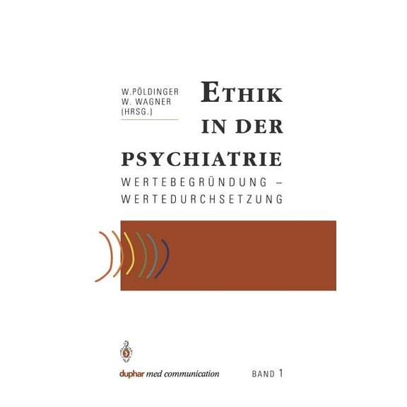 Ethik in Der Psychiatrie: Wertebegründung -- Wertedurchsetzung, (Paperback)