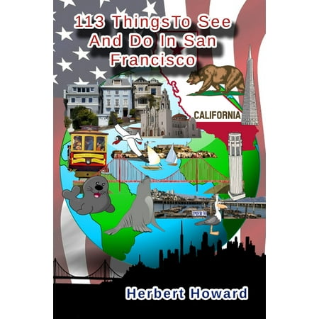 113 Things To See And Do In San Francisco - eBook (Best Things To See In San Fran)