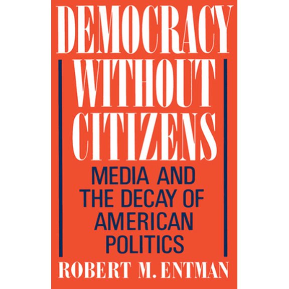 Pre-Owned Democracy Without Citizens: Media and the Decay of American Politics (Paperback) 019506576X 9780195065763