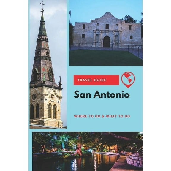 San Antonio Travel Guide: Where to Go & What to Do (Paperback)