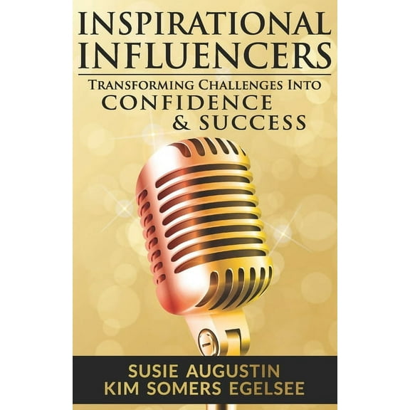 Inspirational Influencers: Transforming Challenges Into Confidence & Success (Paperback)