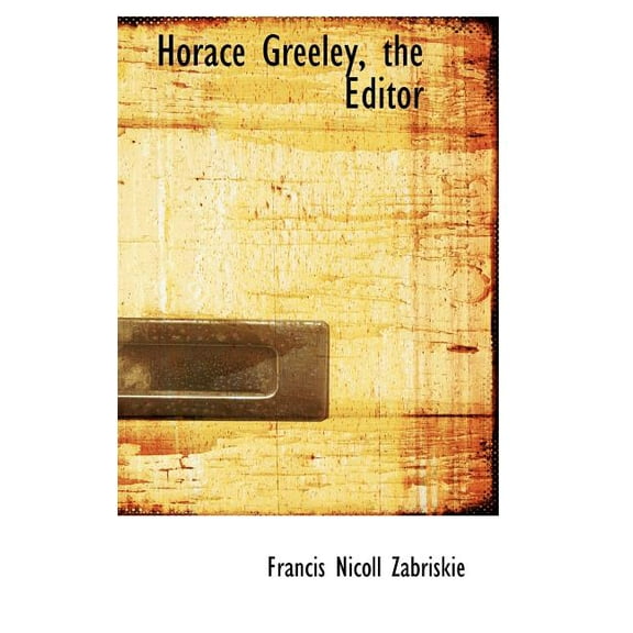 Horace Greeley, the Editor (Hardcover)