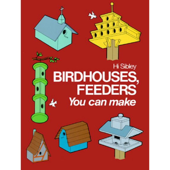 Birdhouses, Feeders You Can Make: Enrich, Extend, and Apply Learning (Paperback) by Hi Sibley, Hi Sibly